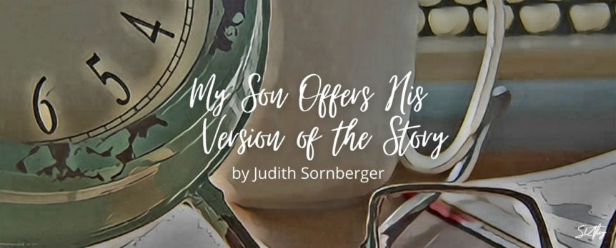 My Son Offers His Version of the Story by Judith Sornberger