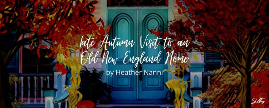 Late Autumn Visit to an Old New England Home by Heather Nanni