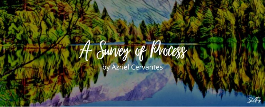 A Survey of Process by Azriel Cervantes