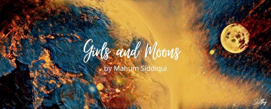 Girls and Moons by Mahum Siddiqui