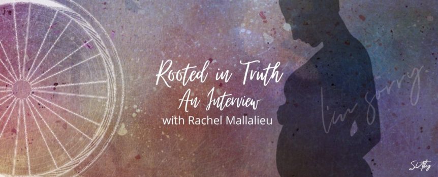 Rooted in Truth: An Interview with Rachel Mallalieu