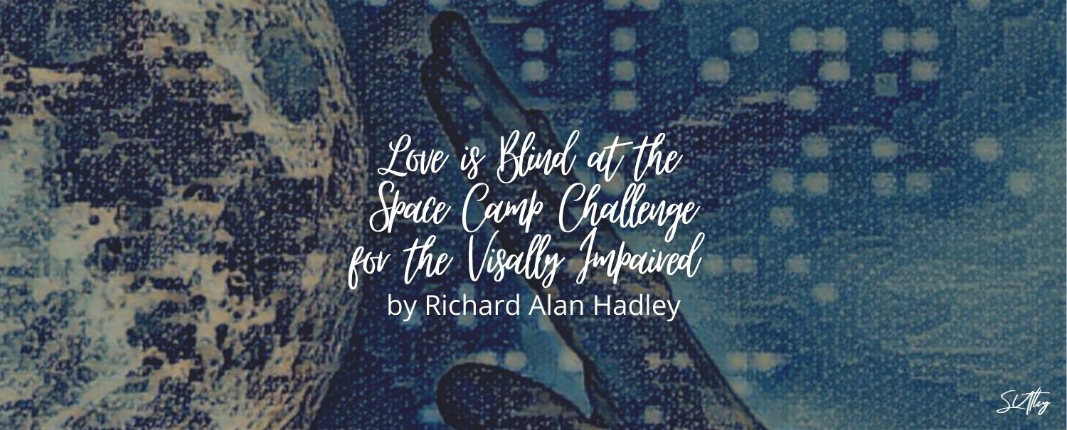 Love is Blind at the Space Camp Challenge for the Visually Impaired