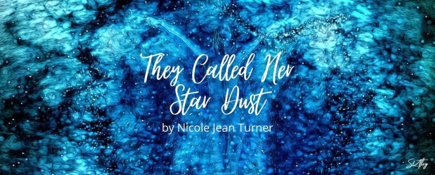 They Called Her Star Dust by Nicole Jean Turner